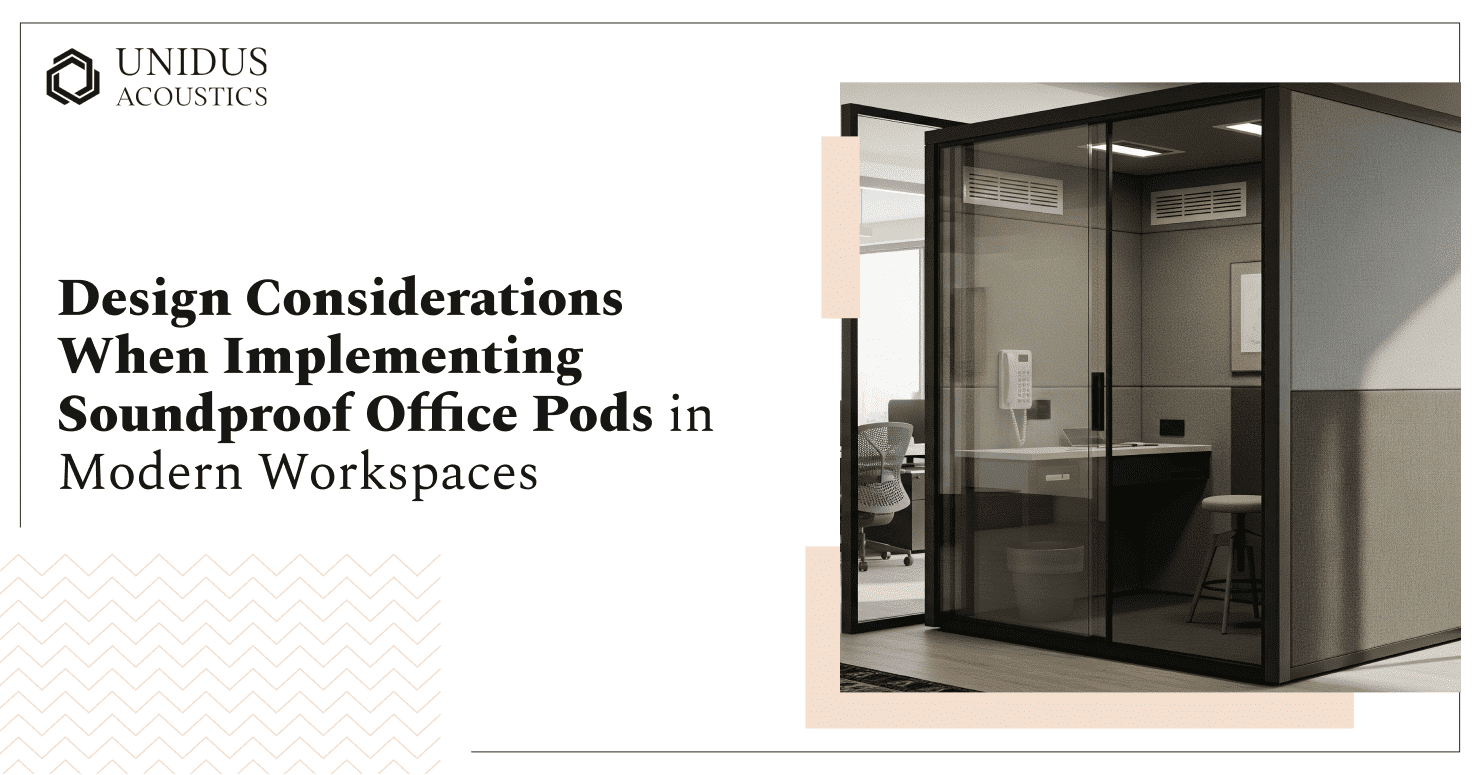 Unidus Acoustics_Considerations When Implementing Soundproof Office Pods