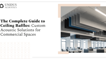 Unidus Acoustics_The Complete Guide to Ceiling Baffles