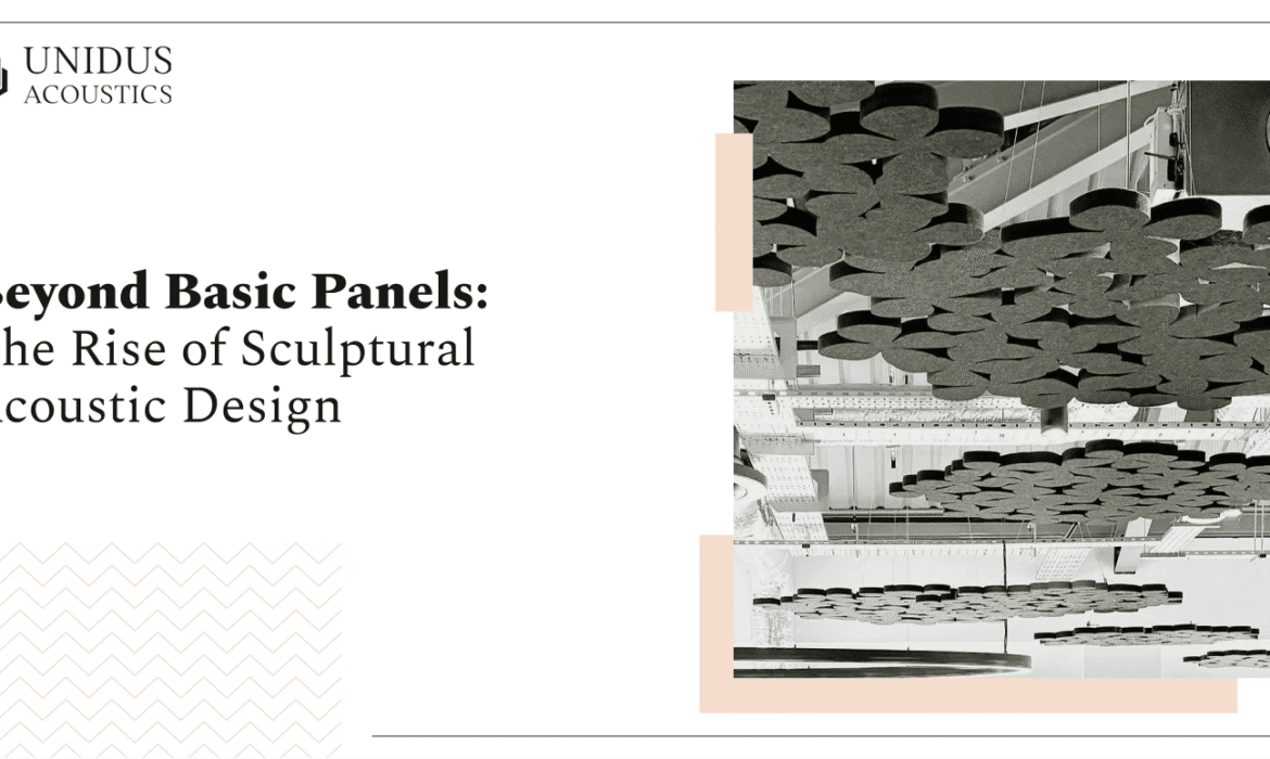 Unidus Acoustics_The Rise of Sculptural Acoustic Design