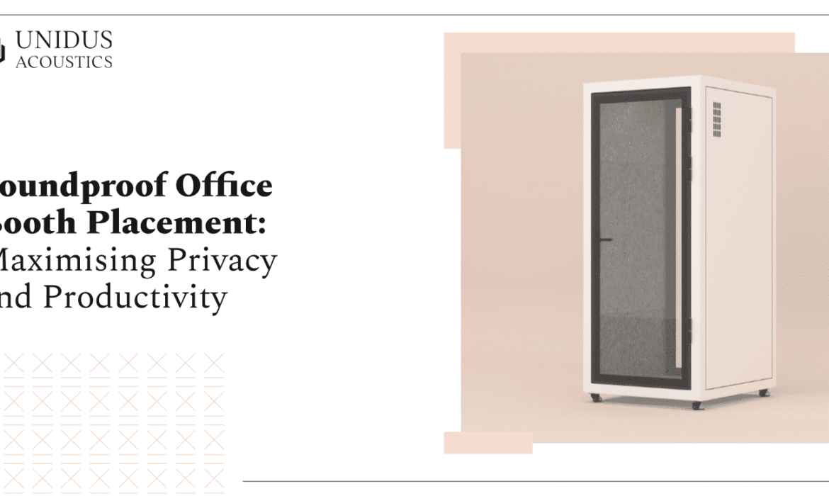 Unidus Acoustics_Soundpr͏oof Office Booth ͏Pl͏ac͏e͏ment