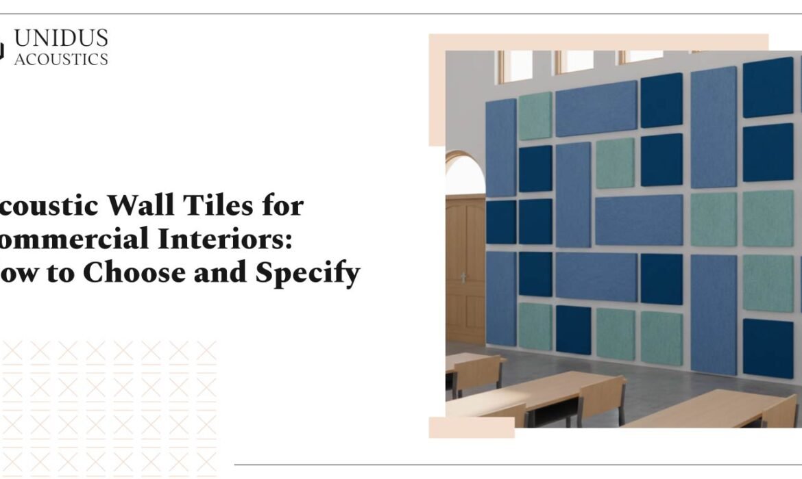 How to Choose and Specify Acoustic Wall Tiles for Commercial Interiors 1 Wall Tiles for Commercial Interiors