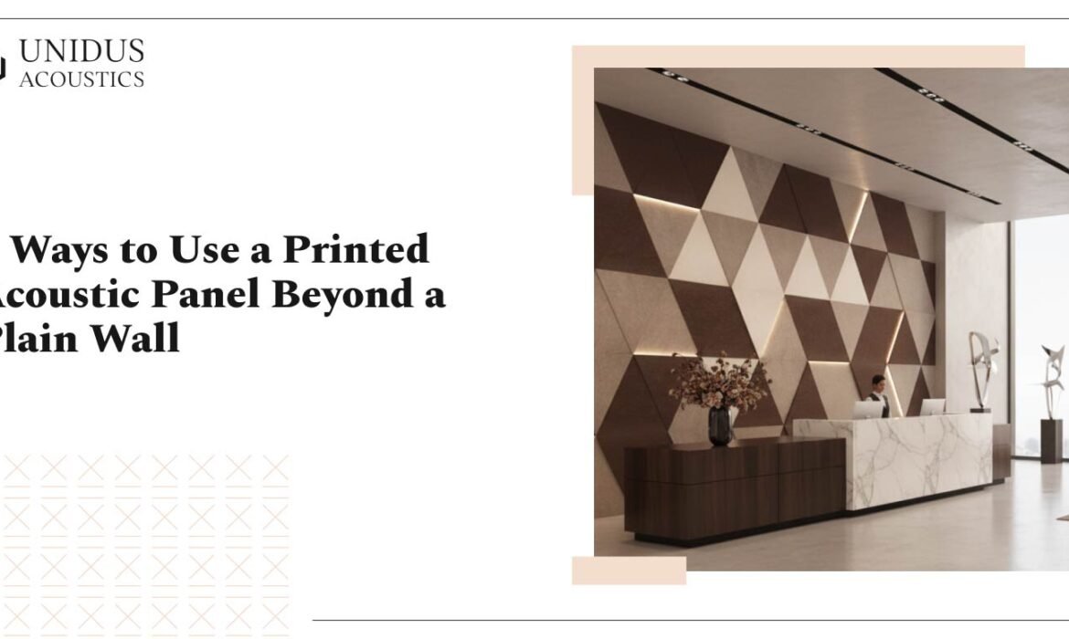 7 Ways to Use a Printed Acoustic Panel Beyond a Plain Wall 1 Use a Printed Acoustic Panel Beyond a Plain Wall